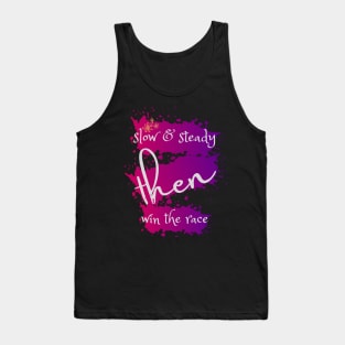 SLOW & STEADY THEN WIN THE RACE Tank Top